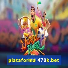 plataforma 470k.bet